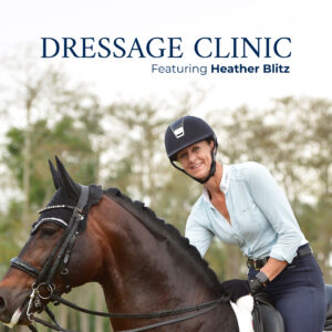 DRESSAGE CLINIC Featuring Heather Blitz